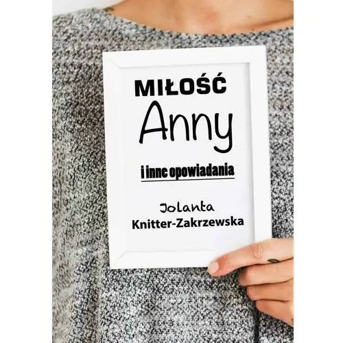 Miłość Anny i inne opowiadania - Jolanta Knitter-Zakrzewska (EPUB)