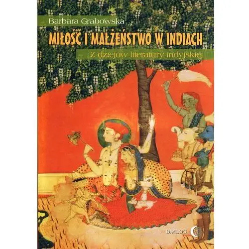 Miłość i małżeństwo w Indiach. Z dziejów literatury indyjskiej