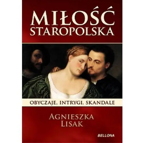 Miłość staropolska. Obyczaje, intrygi, skandale - Tylko w Legimi możesz przeczytać ten tytuł przez 7 dni za darmo