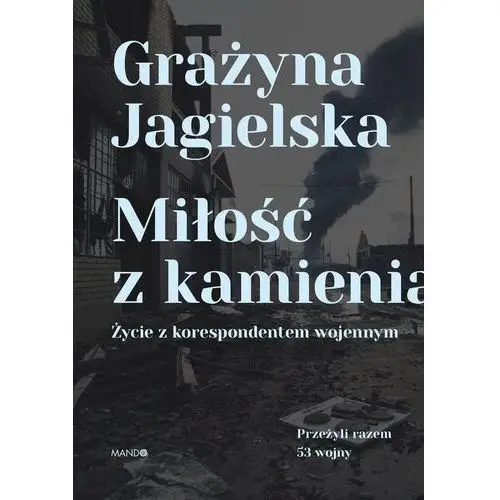 Miłość z kamienia. Życie z korespondentem wojennym