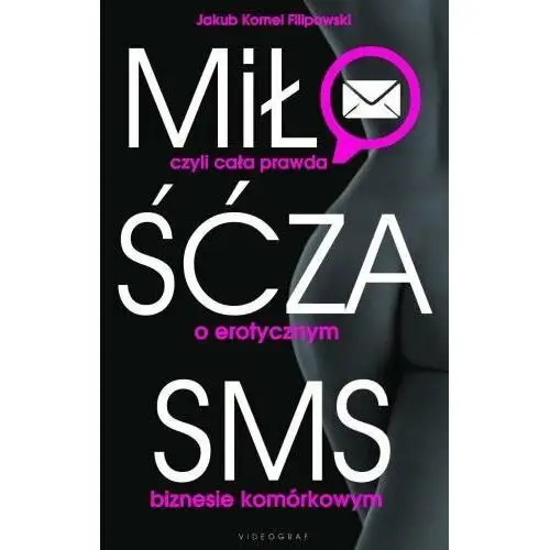 Miłość za sms czyli cała prawda o erotycznym biznesie komórkowym