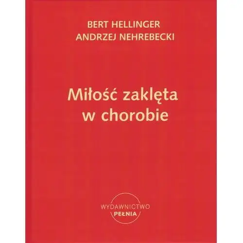 Miłość zaklęta w chorobie Bert Hellinger i Andrzej Nehrebecki