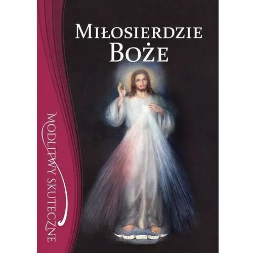 Miłosierdzie Boże. Modlitwy skuteczne