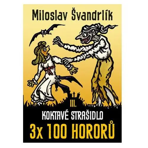 Koktavé strašidlo 3 x 100 hororů - kniha III. Miloslav Švandrlík