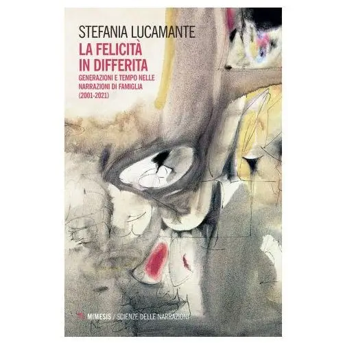 Mimesis Felicità in differita. generazioni e tempo nelle narrazioni di famiglia (2001-2021)