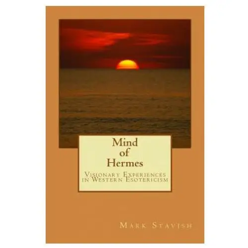 Mind of hermes - visionary experiences in western esotericism Createspace independent publishing platform