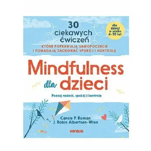 Mindfulness dla dzieci. Poczuj radość, spokój i kontrolę