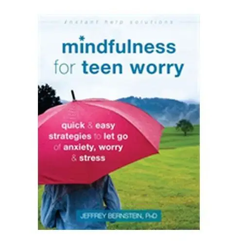 Mindfulness for Teen Worry Rafaeli Eshkol, Bernstein David P., Young Jeffrey