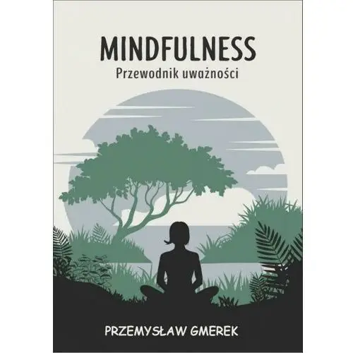 MINDFULNESS: PRZEWODNIK UWAŻNOŚCI