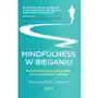 Mindfulness w bieganiu. Jak dzięki medytacyjnemu bieganiu poprawić swoją sprawność oraz stać się szczęśliwym i spełnionym Sklep on-line