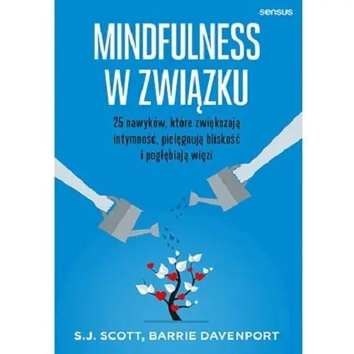 Mindfulness w związku. 25 nawyków, które zwiększają intymność, pielęgnują bliskość i pogłębiają więzi