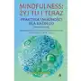 Mindfulness: żyj tu i teraz. Praktyka uważności dla każdego (bez medytacji) Sklep on-line