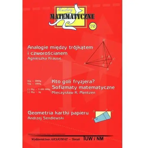 Miniatury matematyczne 75. Analogie między trójkątem i czworościanem. Kto goli fryzjera? Sofizmaty matematyczne. Geometria kartki papieru