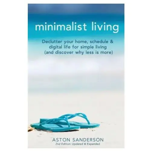 Minimalist living: declutter your home, schedule & digital life for simple living (and discover why less is more) Createspace independent publishing platform