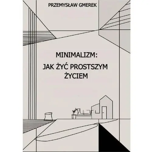 Minimalizm: Jak żyć prostszym życiem