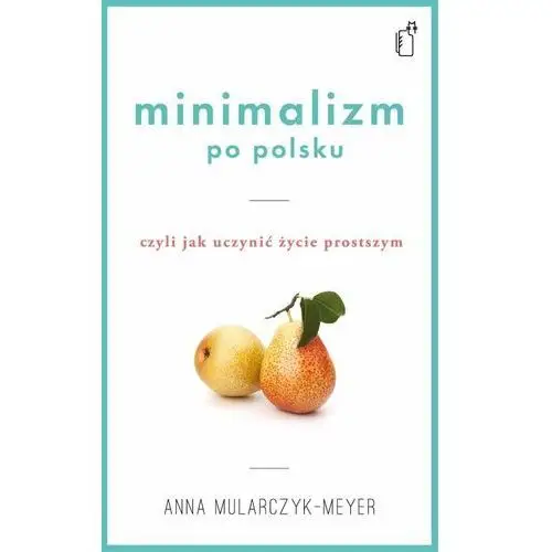 Minimalizm po polsku, czyli jak uczynić życie prostszym - ebook epub