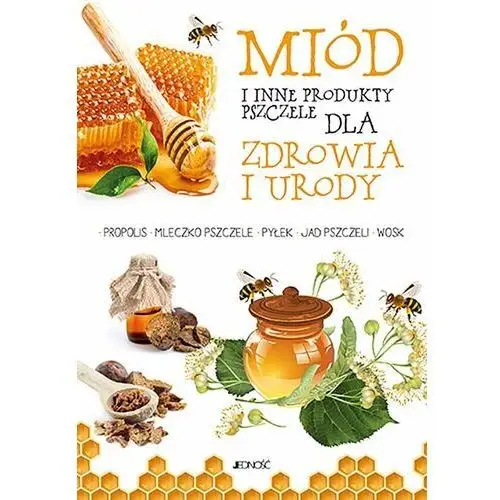Miód i inne produkty pszczele dla zdrowia i urody