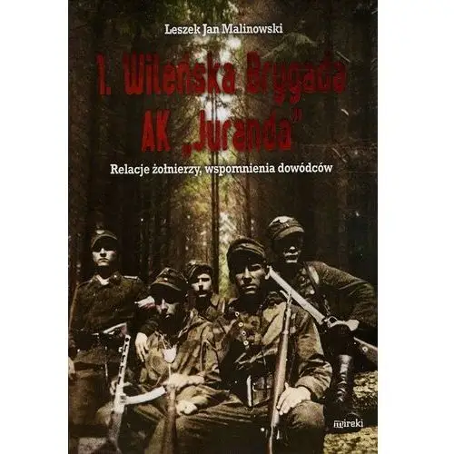1. Wileńska Brygada AK "Juranda". Relacje żołnierzy, wspomnienia dowódców,682KS (1672705)