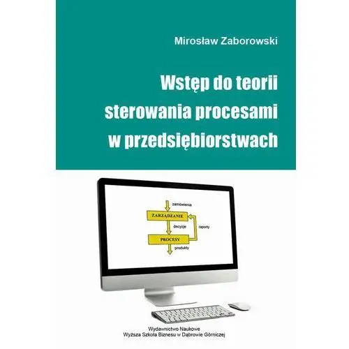 Mirosław zaborowski Wstęp do teorii sterowania procesami w przedsiębiorstwach