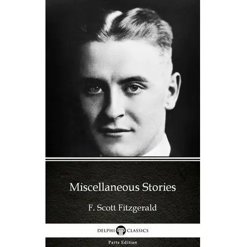 Miscellaneous Stories by F. Scott Fitzgerald. Delphi Classics (Illustrated)