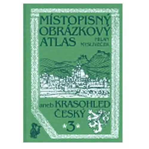 Místopisný obrázkový atlas aneb Krasohled český 3. Milan Mysliveček