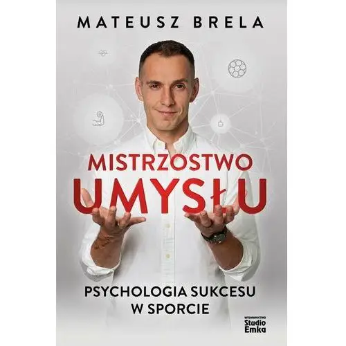 Mistrzostwo umysłu. Psychologia sukcesu w sporcie