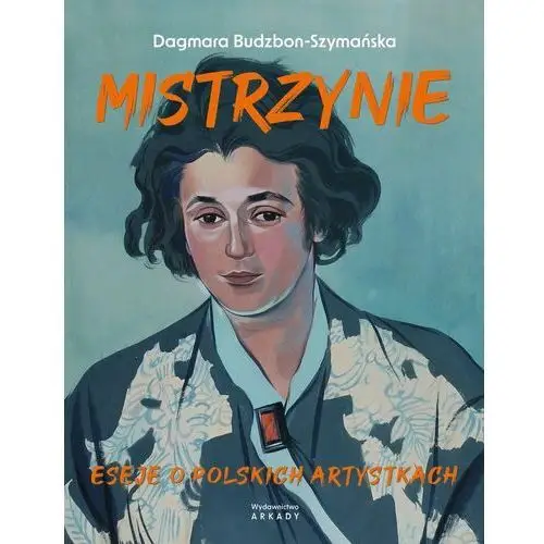 Mistrzynie. Eseje o polskich artystkach