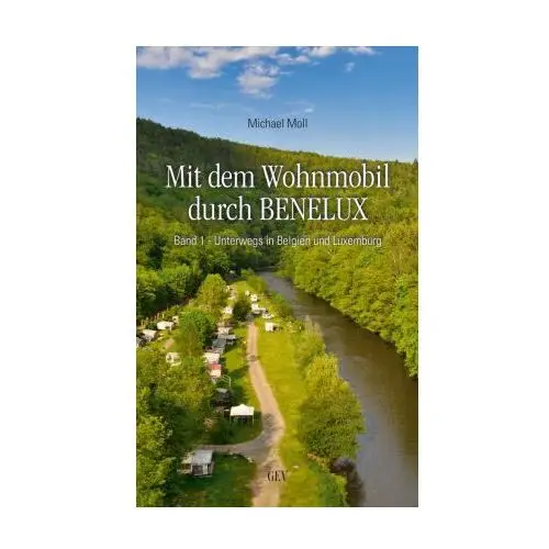 Mit dem Wohnmobil durch BENELUX, Unterwegs in Belgien und Luxemburg