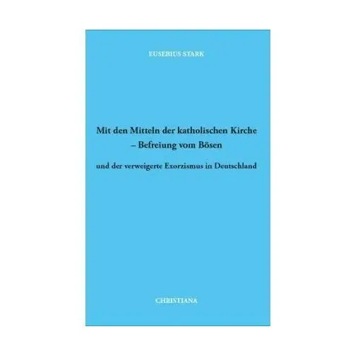 Mit den Mitteln der katholischen Kirche - Befreiung vom Bösen