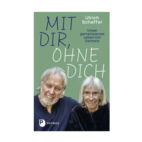 Mit dir, ohne dich - unser gemeinsames Leben mit Demenz