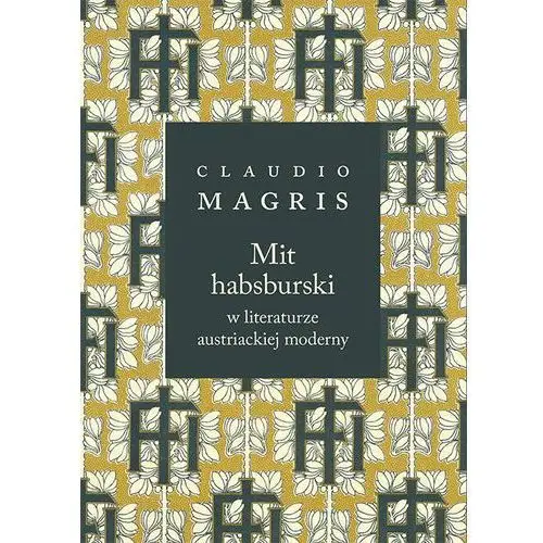 Mit habsburski w literaturze austriackiej moderny- bezpłatny odbiór zamówień w Krakowie (płatność gotówką lub kartą)