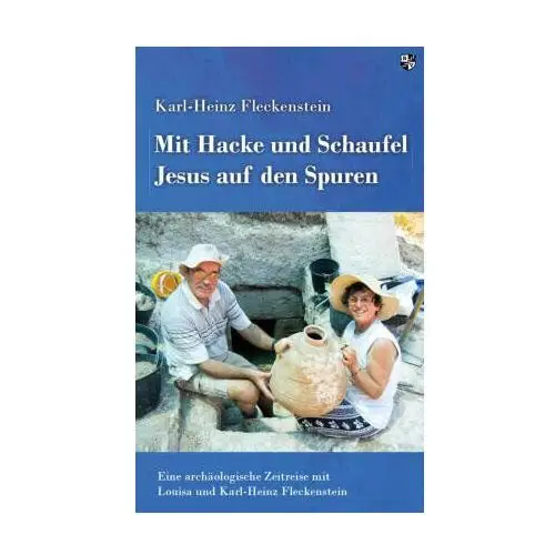 Mit Hacke und Schaufel Jesus auf den Spuren