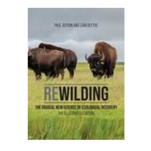 Mit pr Rewilding: the radical new science of ecological recovery: the illustrated edition