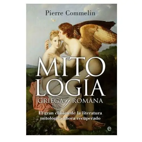 Mitología griega y romana: El gran clásico de la literatura mitológica ahora recuperado