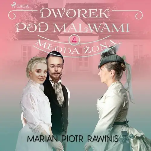 Młoda żona. Dworek pod Malwami. Tom 4