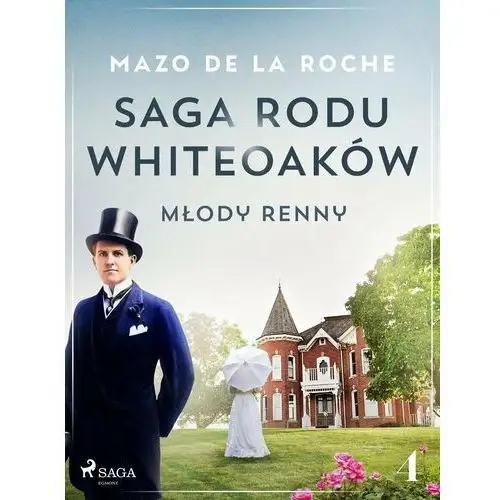 Młody Renny. Saga rodu Whiteoaków. Tom 4