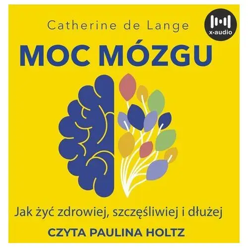 Moc mózgu. Co robić, żeby mózg był zdrowy i szczęśliwy