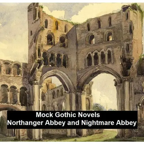 Mock Gothic Novels: Northanger Abbey and Nightmare Abbey