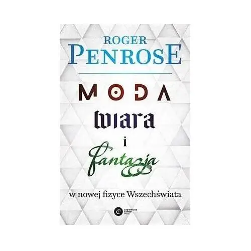 Moda, Wiara I Fantazja W Nowej Fizyce.. W.2023 Roger Penrose