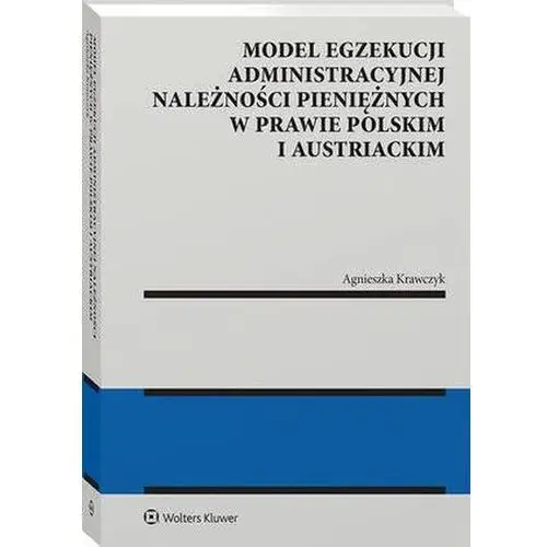 Model egzekucji administracyjnej należności pieniężnych w prawie polskim i austriackim