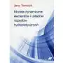 Modele dynamiczne elementów i układów napędów hydrostatycznych - Jerzy Tomczyk Sklep on-line