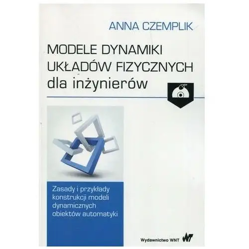 Modele dynamiki układów fizycznych dla inżynierów z płytą CD - Anna Czemplik