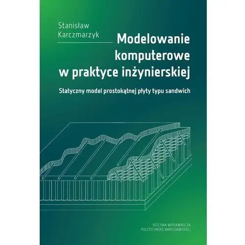 Modelowanie komputerowe w praktyce inżynierskiej. statyczny model prostokątnej płyty typu sandwich