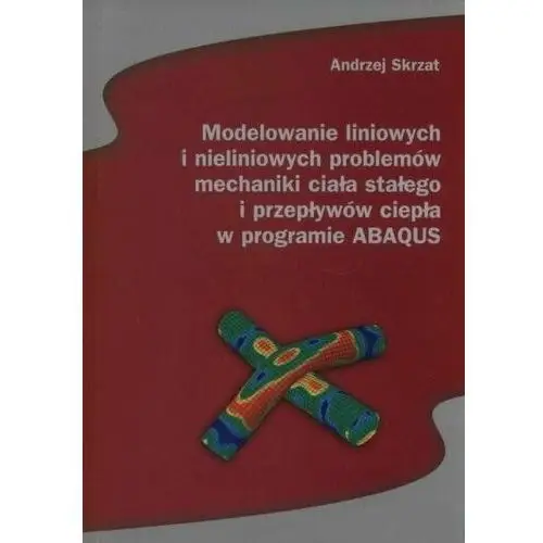 Modelowanie liniowych i nieliniowych problemów mechaniki ciała stałego i przepływów ciepła w programie ABAQUS