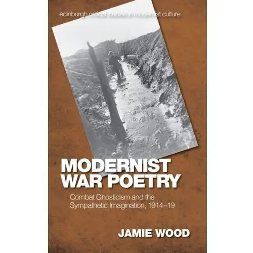 Modernist War Poetry Byrom, Jamie; Riley, Michael; Counsell, Christine; Stephens-Wood, Paul
