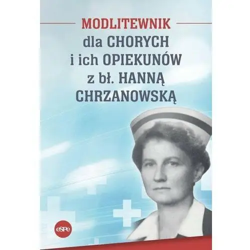 Modlitewnik dla chorych i ich opiekunów z bł. Hanną Chrzanowską