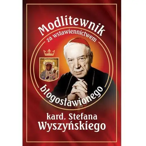 Modlitewnik za wstawiennictwem błogosławionego kard. stefana wyszyńskiego