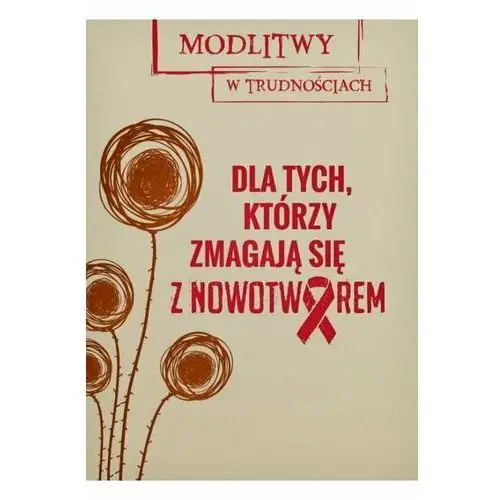 Modlitwy w trudnościach. Dla tych, co zmagają się z nowotworem