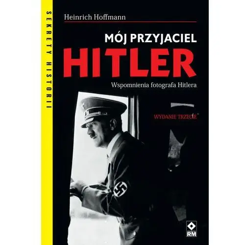 Mój przyjaciel Hitler. Wspomnienia fotografa Hitlera