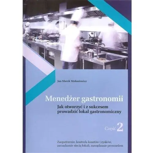 Menedżer gastronomii. Jak otworzyć i z sukcesem prowadzić lokal gastronomiczny. Część 2